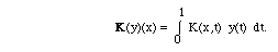 K(y)(x) =  I(0,1, K(x,t) y(t) dt).