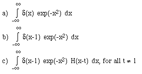 (a)  i(-[[infinity]],[[infinity]], d(x) exp(-x<sup>2</sup>) dx);    (b)  i(-[[infinity]],[[infinity]], d(x-1) exp(-x<sup>2</sup>) dx);    (c)  i(-[[infinity]],[[infinity]], d(x-1) exp(-x<sup>2</sup>) H(x-t) dx), forall t != 1;    