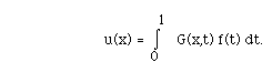 u(x) = I(0,1, )  G(x,t) f(t) dt.