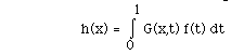 h(x) = I(0,1, )G(x,t) f(t) dt 