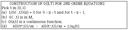 CONSTRUCTION OF G(X,T) FOR 2ND ORDER EQUATIONSPick t in [0,1].(a)  L(G(.,t))(x) = 0 for 0 < x < t and for t < x < 1,(b)  G(.,t) is in M, (c)  G(x,t) is a continuous function.(d)     [[partialdiff]](G(t<sup>+</sup>,t))/[[partialdiff]]x  -[[partialdiff]](G(t<sup>-</sup>,t))/[[partialdiff]]x<sup>  </sup>= 1/a2(t).