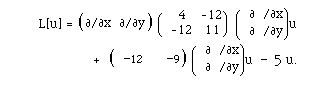 L[u]= B(ACO2([[partialdiff]]/[[partialdiff]]x, [[partialdiff]]/[[partialdiff]]y)) B(ACO2( 4, -12, -12, 11))  B(A( [[partialdiff]] /[[partialdiff]]x, [[partialdiff]] /[[partialdiff]]y))u  +  B(ACO2( -12,   -9)) B(A( [[partialdiff]]/[[partialdiff]]x, [[partialdiff]] /[[partialdiff]]y))u  -  5 u.