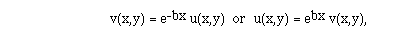 v(x,y) = e<sup>-bx </sup>u(x,y)  or  u(x,y) = e<sup>bx</sup> v(x,y),